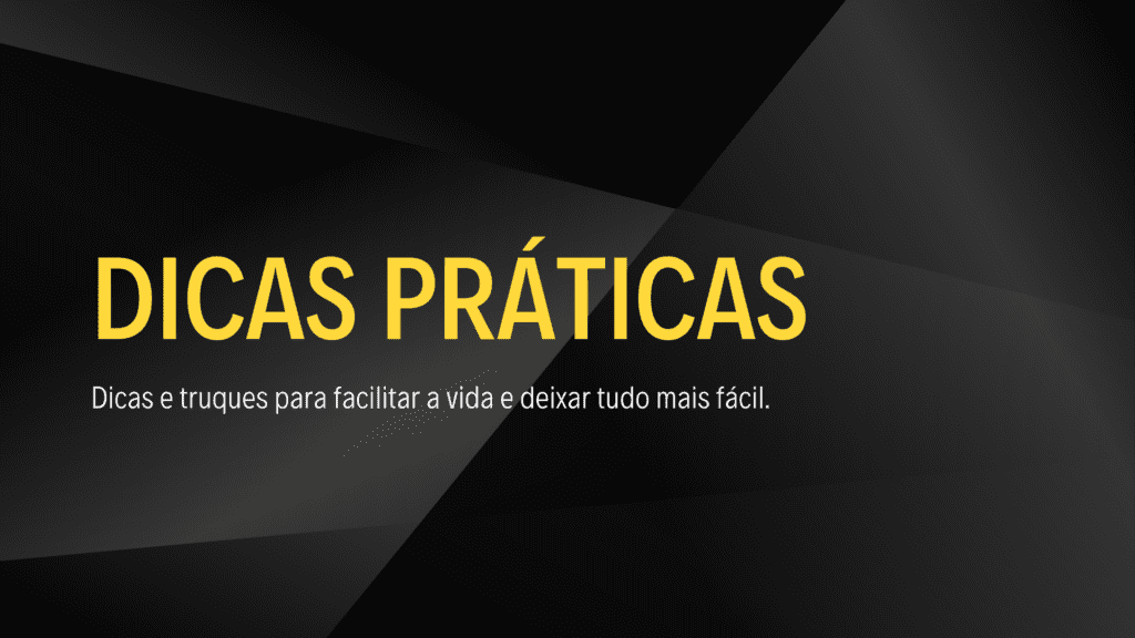 DICAS PRÁTICAS